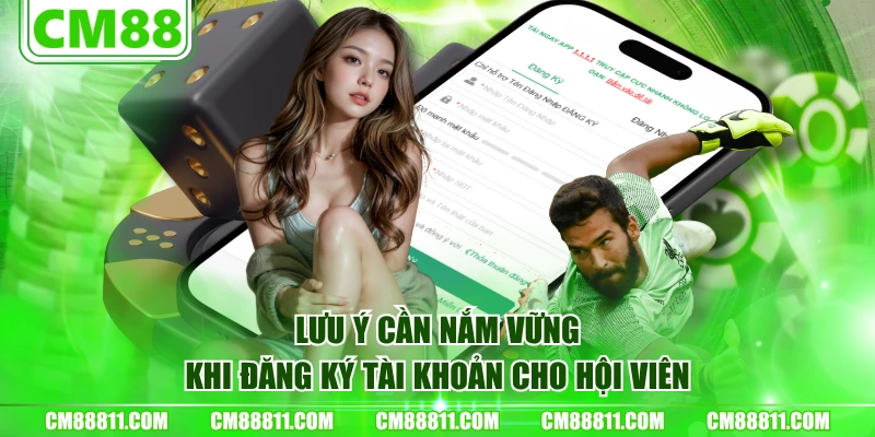 Lưu ý cần nắm vững khi đăng ký tài khoản cho hội viên