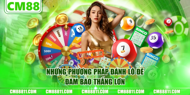 Những phương pháp đánh lô đề đảm bảo thắng lớn