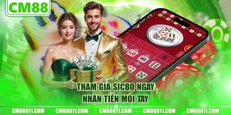 Tham gia Sicbo ngay, nhận tiền mỏi tay